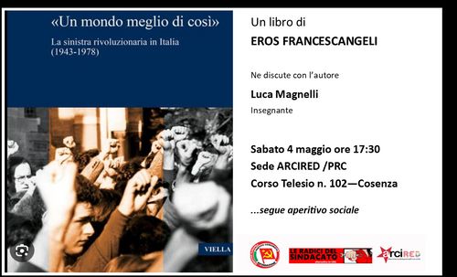 Presentazione del libro: "Un mondo meglio di così" - LA SINISTRA RIVOLUZIONARIA IN ITALIA (1943-1978) di Eros Francescangeli